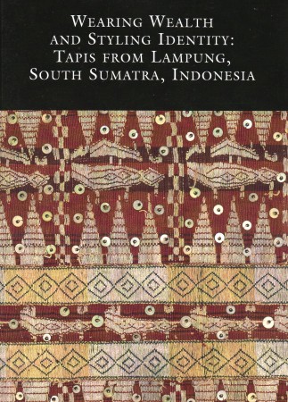 First  cover of 'WEARING WEALTH AND STYLING IDENTITY: TAPIS FROM LAMPUNG, SOUTH SUMATRA, INDONESIA.'