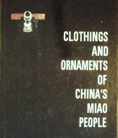First  cover of 'CLOTHINGS AND ORNAMENTS OF CHINA'S MIAO PEOPLE.'