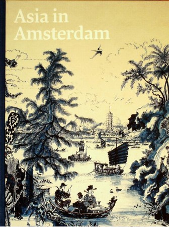 First  cover of 'ASIA IN AMSTERDAM. THE CULTURE OF LUXURY IN THE GOLDEN AGE.'