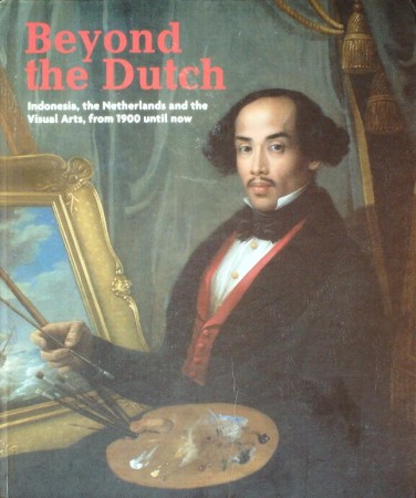 First  cover of 'BEYOND THE DUTCH. INDONESIA, THE NETHERLANDS AND THE VISUAL ARTS FROM 1900 UNTIL NOW.'