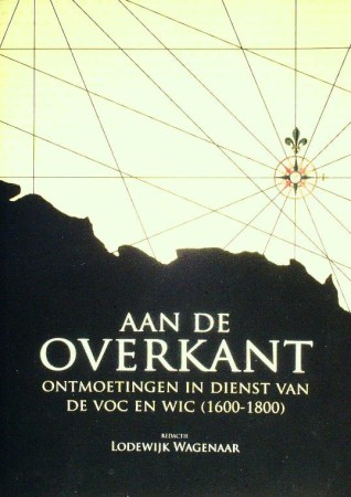 First  cover of 'AAN DE OVERKANT. ONTMOETINGEN IN DIENST VAN DE VOC EN WIC. (1600-1800).'