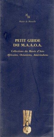 First  cover of 'PETIT GUIDE DU M.A.A.O.A. COLLECTIONS DU MUSÉE D'ARTS AFRICAINS, OCÉANIENS, AMÉRINDIENS.'