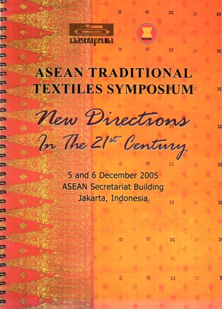 First  cover of 'ASEAN TRADITIONAL TEXTILES SYMPOSIUM. NEW DIRECTIONS IN THE 21st CENTURY 5 AND 6 DECEMBER 2005.'