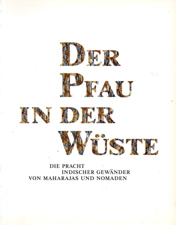 First  cover of 'DER PFAU IN DER WÜSTE . DIE PRACHT INDISCHER GEW&AumlNDER VON MAHARAJAS UND NOMADEN.'