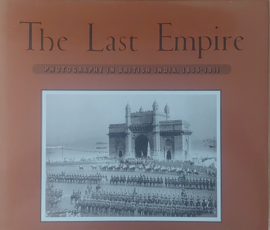 First  cover of 'THE LAST EMPIRE. PHOTOGRAPHY IN BRITISH INDIA, 1855-1911'