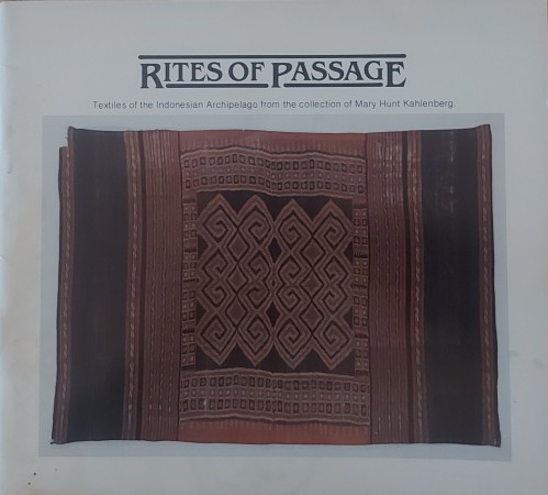First  cover of 'RITES OF PASSAGE. TEXTILES OF THE INDONESIAN ARCHIPELAGO FROM THE COLLECTION OF MARY HUNT KAHLENBERG ; FEBRUARY 2, 1979-APRIL 14, 1979'