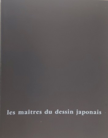 First  cover of 'LES MAÎTRES DU DESSIN JAPONAIS. CATALOGUE D'UNE EXP., GALERIE JANETTE OSTIER, PARIS, 18 NOV. 1970-16 JAN. 1971'