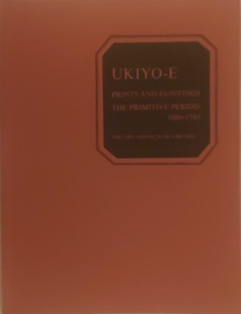 First  cover of 'UKIYO-E PRINTS AND PAINTINGS: THE PRIMITIVE PERIOD, 1680-1745. An Exhibition in Memory of Margaret O. Gentles. November 6th - December 26th, 1971'