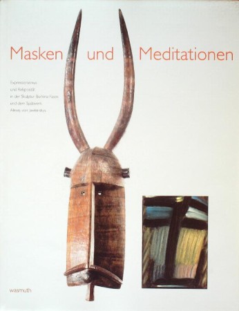 First  cover of 'MASKEN UND MEDITATIONEN. EXPRESSIONISMUS UND RELIGIOSIT&AumlT IN DER SKULPTUR BURKINA FASOS UND DEM SP&AumlTWERK JAWLENSKYS.'