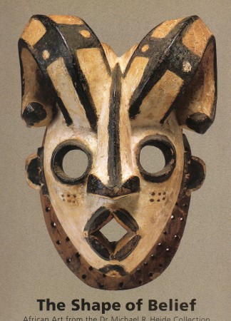 First  cover of 'THE SHAPE OF BELIEF. AFRICAN ART FROM THE DR. MICHAEL R. HEIDE COLLECTION.'