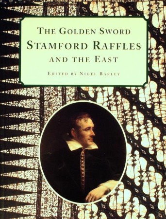 First  cover of 'THE GOLDEN SWORD. STAMFORD RAFFLES AND THE EAST.'
