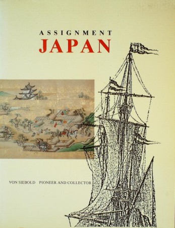 First  cover of 'ASSIGNMENT JAPAN. VON SIEBOLD PIONEER AND COLLECTOR.'