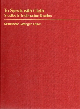 First  cover of 'TO SPEAK WITH CLOTH. STUDIES IN INDONESIAN TEXTILES.'