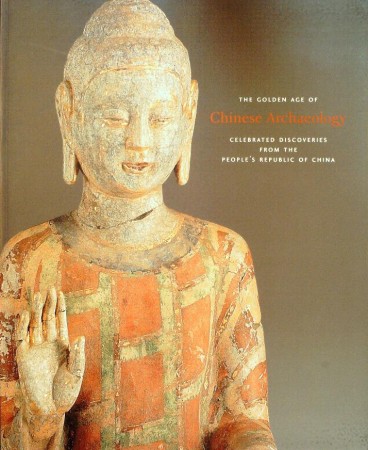 First  cover of 'THE GOLDEN AGE OF CHINESE ARCHAEOLOGY. CELEBRATED DISCOVERIES FROM THE PEOPLE'S REPUBLIC OF CHINA.'
