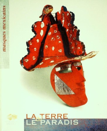 First  cover of 'LA TERRE & LE PARADIS. MASQUES MEXICAINS.'