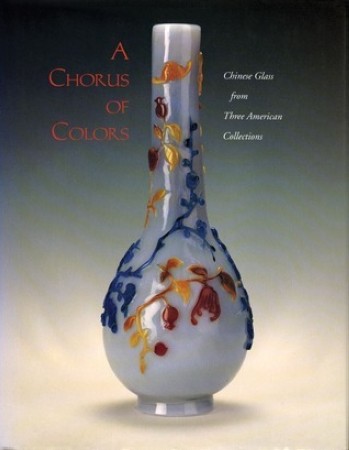 First  cover of 'A CHORUS OF COLORS. CHINESE GLASS FROM THREE AMERICAN COLLECTIONS.'