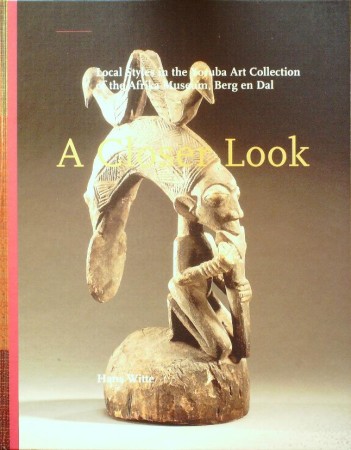 First  cover of 'A CLOSER LOOK. LOCAL STYLES IN THE YORUBA ART COLLECTION OF THE AFRIKA MUSEUM, BERG EN DAL.'