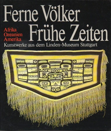 First  cover of 'FERNE VÖLKER, FRÜHE ZEITEN. KUNSTWERKE AUS DEM LINDEN-MUSEUM, STUTTGART/ STAATLICHES MUSEUM FÜR VÖLKERKUNDE.'