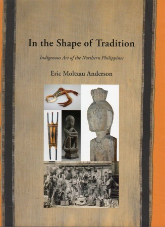 Anderson, Eric. Et al.. IN THE SHAPE OF TRADITION. INDIGENOUS ART OF THE NORTHERN PHILIPPINES.