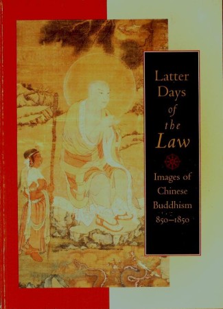 First  cover of 'LATTER DAYS OF THE LAW. IMAGES OF CHINESE BUDDHISM 850 - 1850.'