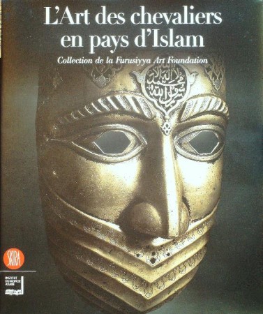 First  cover of 'L'ART DES CHEVALIERS EN PAYS D'ISLAM. COLLECTION DE LA FURUSIYYA ART FOUNDATION.'