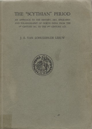 First  cover of 'THE SCYTHIAN PERIOD. An Approach to the History, Art, Epigraphy and Palaeography of North India from the 1st Century B. C. to the 3rd Century A. D.'