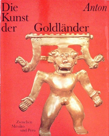 First  cover of 'DIE KUNST DER GOLDL&AumlNDER ZWISCHEN MEXIKO UND PERU.'