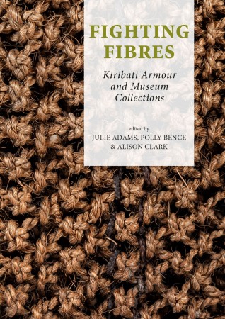 First  cover of 'FIGHTING FIBRES. KIRIBATI ARMOUR AND MUSEUM COLLECTIONS.'