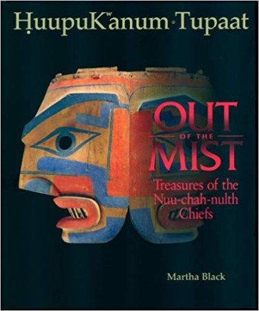 First  cover of 'HUUPUKWANUM TUPAAT. OUT OF THE MIST. HUUPUKWANUM TUPAAT. TREASURES OF THE NUU-CHAH-NULTH CHIEFS.'