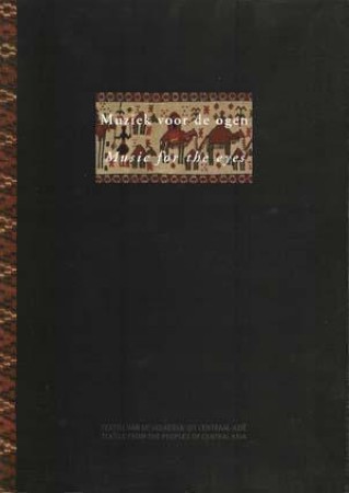 First  cover of 'MUSIC FOR THE EYES, TEXTILE FROM THE PEOPLES OF CENTRAL ASIA / MUZIEK VOOR DE OGEN, TEXTIEL VAN DE VOLKEREN UIT CENTRAAL-AZIE.'