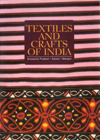 First  cover of 'TEXTILES AND CRAFTS OF INDIA ARUNACHAL PRADESH, ASSAM, MANIPUR.'