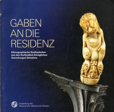 First  cover of 'GABEN AN DIE RESIDENZ. ETHNOGRAPHISCHE KOSTBARKEITEN AUS DEN KURFÜRSTLICH-KÖNIGLICHEN SAMMLUNGEN DRESDENS.'