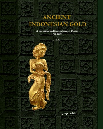 Polak, Jaap. ANCIENT INDONESIAN GOLD OF THE CENTRAL AND EASTERN JAVANESE PERIODS.
