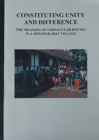 First  cover of 'CONSTITUTING UNITY AND DIFFERENCE. THE MEANING OF VERNACULAR HOUSES IN MINANGKABAU VILLAGE.'