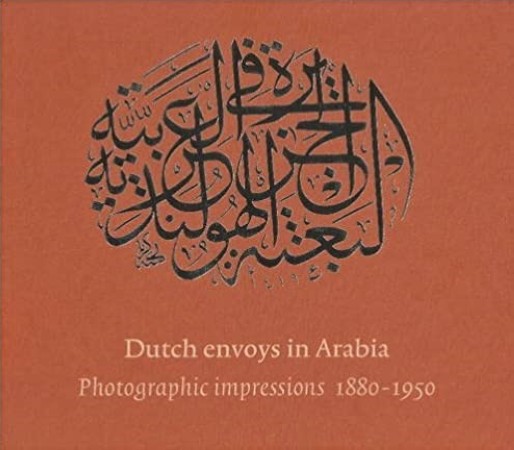 First  cover of 'DUTCH ENVOYS IN ARABIA. PHOTOGRAPHIC IMPRESSIONS 1880-1950'