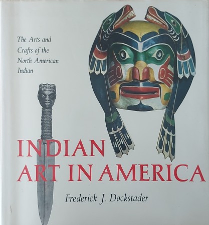 First  cover of 'INDIAN ART IN AMERICA. THE ARTS AND CRAFTS OF THE NORTH AMERICAN INDIAN.'