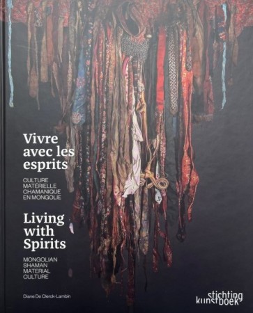 First  cover of 'VIVRE AVEC LES ESPRITS/LIVING WITH SPIRITS. CULTURE MATÉRIELLE CHAMANIQUE EN MONGOLIE / MONGOLIAN SHAMAN MATERIAL CULTURE.'