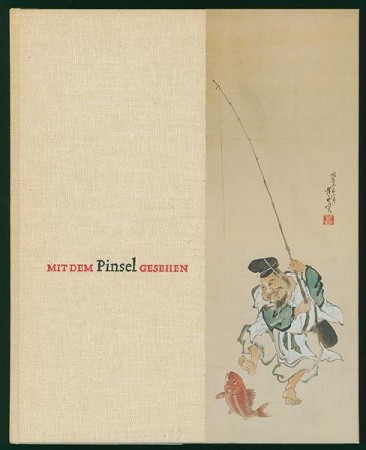 First  cover of 'MIT DEM PINSEL GESEHEN. JAPANISCHE ZEICHNUNG UND MALEREI DES 17. BIS 20. JAHRHUNDERTS AUS DER SAMMLUNG GERHARD SCHACK.'