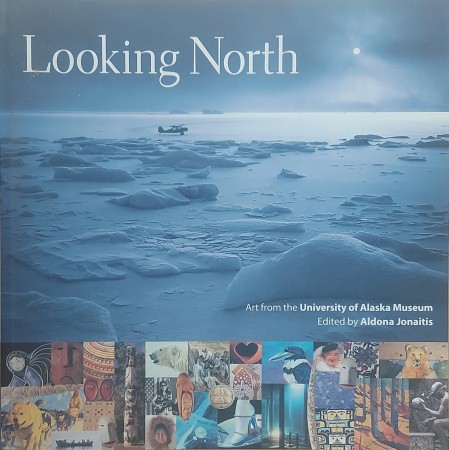 First  cover of 'LOOKING NORTH. ART FROM THE UNIVERSITY OF ALASKA MUSEUM.'