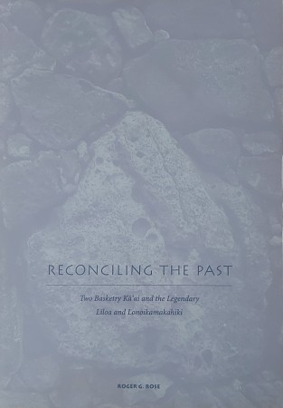 First  cover of 'RECONCILING THE PAST. TWO BASKETRY KA'AI AND THE LEGENDARY LILOA AND LONOIKAMAKAHIKI.'