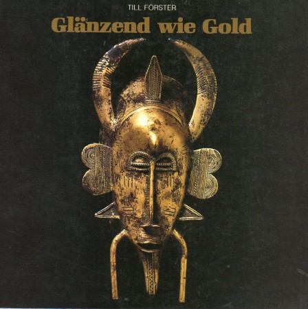 First  cover of 'GL&AumlNZEND WIE GOLD. GELBGUSS BEI DEN SENUFO - ELFENBEINKÜSTE.'