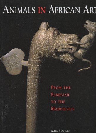 First  cover of 'ANIMALS IN AFRICAN ART. FROM THE FAMILIAR TO THE MARVELOUS.'