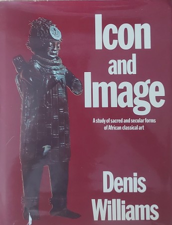 First  cover of 'ICON AND IMAGE. A STUDY OF SACRED AND SECULAR FORMS OF AFRICAN CLASSICAL ART.'