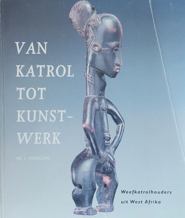 First  cover of 'VAN KATROL TOT KUNSTWERK. WEEFKATROLHOUDERS UIT WEST AFRIKA.'