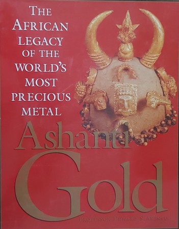 First  cover of 'ASHANTI GOLD, THE AFRICAN LEGACY OF THE WORLDS MOST PRECIOUS METAL.'