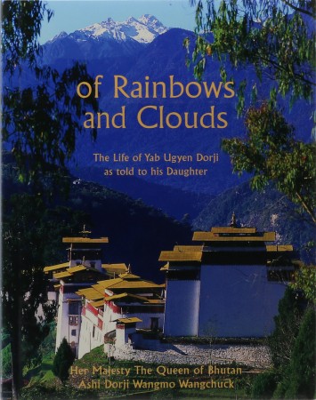 First  cover of 'OF RAINBOWS AND CLOUDS. THE LIFE OF YAB UGYEN DORJI AS TOLD TO HIS DAUGHTER.'