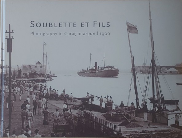 First  cover of 'SOUBLETTE ET FILS. PHOTOGRAPHY IN CURAÇAO AROUND 1900.'