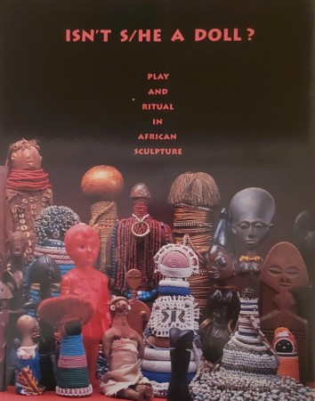 First  cover of 'ISN'T S/HE A DOLL? PLAY AND RITUAL IN AFRICAN SCULPTURE.'