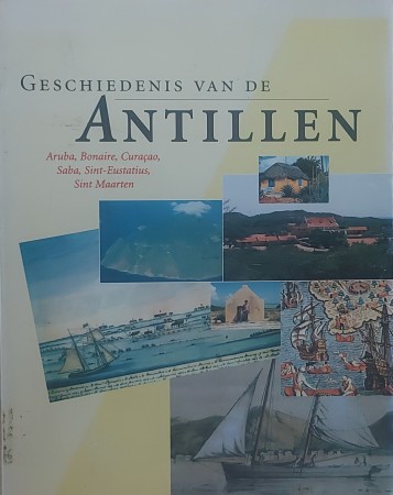 First  cover of 'GESCHIEDENIS VAN DE ANTILLEN. ARUBA, BONAIRE, CURAÇAO, SABA, SINT-EUSTATIUS, SINT MAARTEN.'