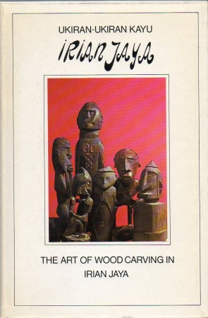 First  cover of 'THE ART OF WOODCARVING IN IRIAN JAYA/UKIRAN-UKIRAN KAYU IRIAN JAYA.'